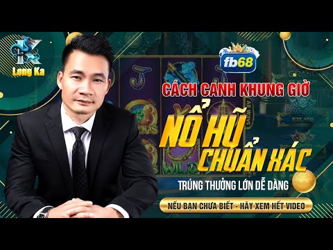 Nổ Hũ Online | Phương Pháp Chơi Nổ Hũ Hiệu Quả - Mẹo Canh Khung Giờ Chuẩn Xác Tăng Tỷ Lệ Nổ Liên Tục