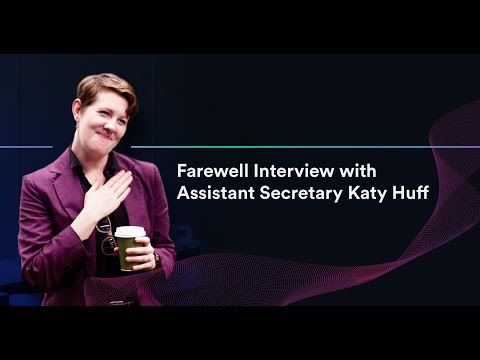 Farewell Interview: Assistant Secretary Katy Huff