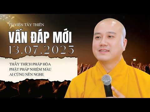 Vấn Đáp Mới 13.07.2025 "Ai Cũng Nên Nghe" | Thầy Thích Pháp Hòa - Tu Viện Tây Thiên Canada