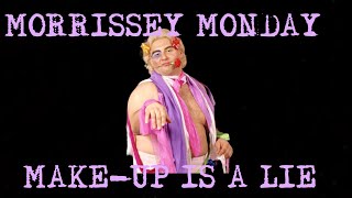 Morrissey Monday Number 51.  Make-Up Is A Lie (2026).