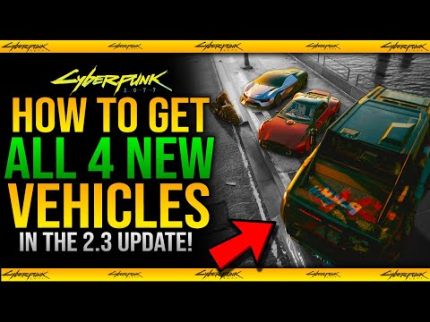 How To Get All 4 NEW VEHICLES in Cyberpunk 2077 2.3 Update Guide (New Cars, Truck & Motorcycle)