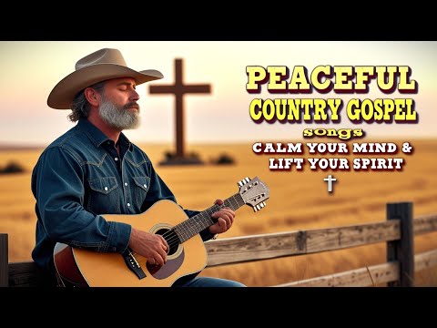 Peaceful Country Gospel Songs to Calm Your Mind & Lift Your Spirit