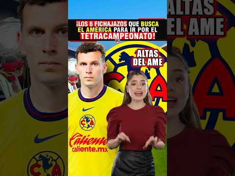 ¡Los 6 FICHAJAZOS que BUSCA EL AMÉRICA para ir por el TETRACAMPEONATO!🤔🤩