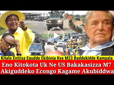 Ensasagge Egudde Nga Uk Ne US Bakakasizza M7 Ne Kagame Ku M23 Badukidde Kampala