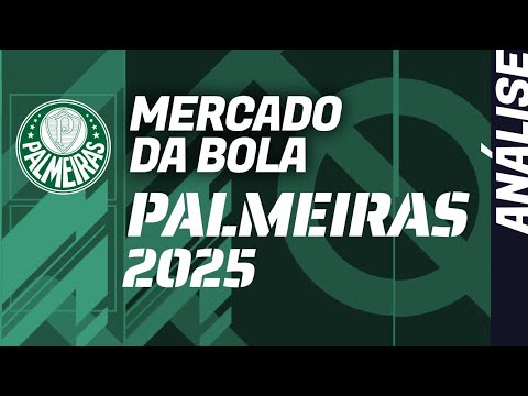 MERCADO DA BOLA no PALMEIRAS 2025: como vai ser o vai e vem do mercado?