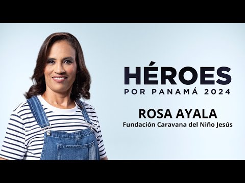 Héroes por Panama 2024 | Rosa Ayala de Pérez: Fundación Caravana del Niño Jesús