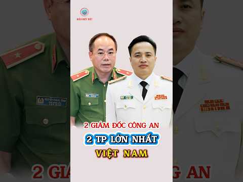 Chân Dung 2 Giám Đốc Công An 2 Tp Lớn Nhất Việt Nam Hiện Nay