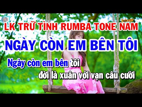 Liên Khúc Nhạc Rumba Trữ Tình Tone Nam – Ngày Còn Em Bên Tôi – Đôi Mắt Người Xưa