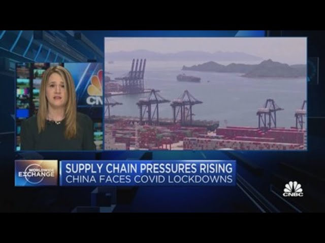 How the new Covid lockdowns in China are impacting the global supply chain