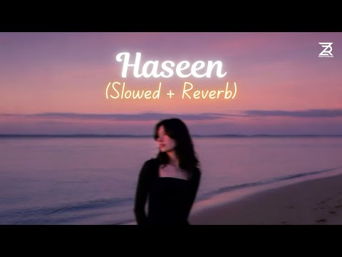 Haseen (Slowed + Reverb) | Talwiinder, NDS, Rippy Grewal | Zesan Rahaman
