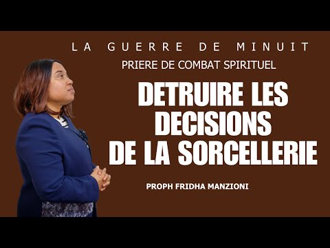 PRIERE DE COMBAT I DETRUIRE LES DECISIONS DE LA SORCELLERIE BY PROPH FRIDHA MANZIONI