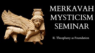 Introduction to Merkavah Mysticism - 2 of X - Theophany as Foundation