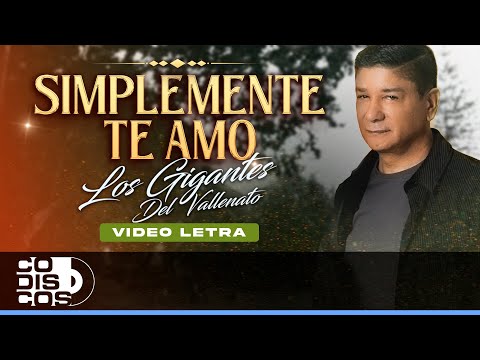 Simplemente Te Amo, Los Gigantes Del Vallenato - Video Letra