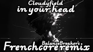 Cloudyfield - in your head (BalanceBreaker Frenchcore Remix)