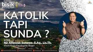 KATOLIK tapi SUNDA ? with RD Alfonsus Sutarno - BISIK Bincang Asik #188