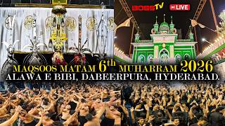 LIVE : ZIYARATH E ALAM E MUBARAK & MAQSOOS  MATAM  6TH MUHARRAM 2026 @ALAWA E BIBI DABEERPURA HYD