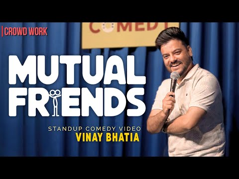 Mutual Friends Ft. Vinay Bhatia | Stand Up Comedy | Crowd Work Video 2025.