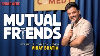 Mutual Friends Ft. Vinay Bhatia | Stand Up Comedy | Crowd Work Video 2025.