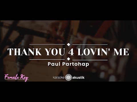 Thank You 4 Lovin’ Me – Paul Partohap (KARAOKE AKUSTIK – FEMALE KEY)