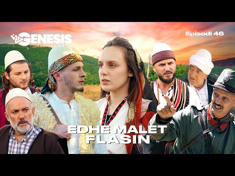 EDHE MALET FLASIN - Episodi 46 (Histori Shqiptare)