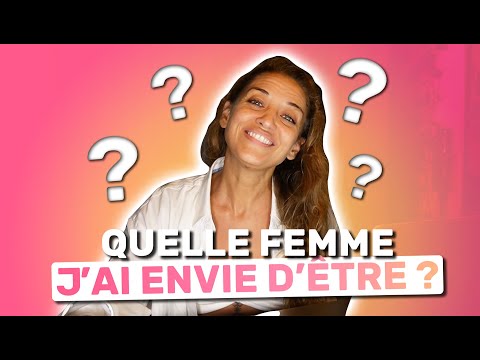 🔻Quelle femme j'ai envie d'être ? | Le Corps La Maison L'esprit