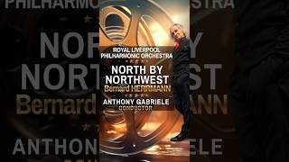 NORTH BY NORTHWEST  • ANTHONY GABRIELE conducting LIVERPOOL PHILHARMONIC #concert  #filmmusic