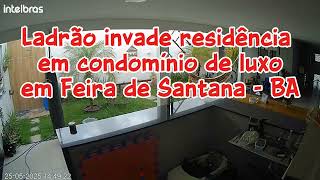 Câmeras de segurança flagram ladrão invadindo casa em condomínio na cidade de Feira de Santana - BA