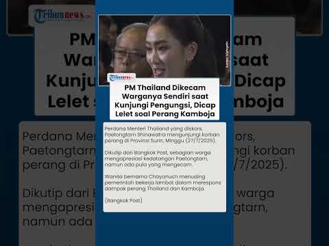 PM Thailand Dikecam Warganya Sendiri saat Kunjungi Pengungsi, Dituduh Lambat Atasi Perang Kamboja