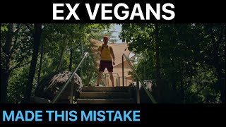 Ex Vegans All Made This One Mistake