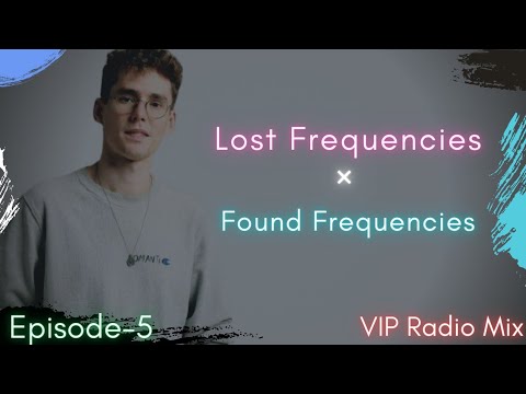 Lost Frequencies × Found Frequencies Best Radio Mix (Episode-5) VIP MIX