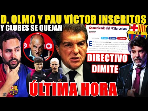 🚨¡CLUBES se QUEJAN del BARÇA! OLMO y PAU INSCRITOS - DIMITE DIRECTIVO de LAPORTA ¡ÚLTIMA HORA!