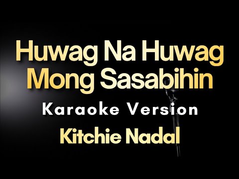 Huwag Na Huwag Mong Sasabihin – Kitchie Nadal | Karaoke Version with Lyrics (Instrumental)
