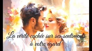 Découvrez la vérité cachée sur Ses sentiments à Votre égard 🌺 Intemporel #44