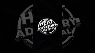 The First Ever Heat Advisory Festival is coming 🚨🔥