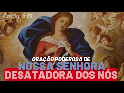 Oração poderosa a Nossa Senhora desatadora dos Nós