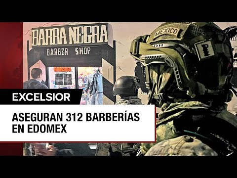 Operativo en el Edomex; más de 300 barberías vinculadas con actividades delictivas