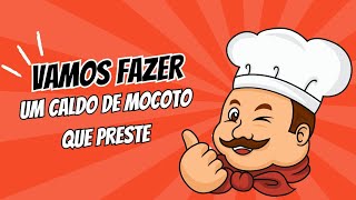 VAMOS FAZER UM CALDO DE MOCOTÓ QUE PRESTE/ MUITO DELICIOSO