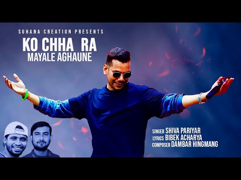 Ko Chha Ra Mayale Aghaune  - Shiva Pariyar Official song  2024