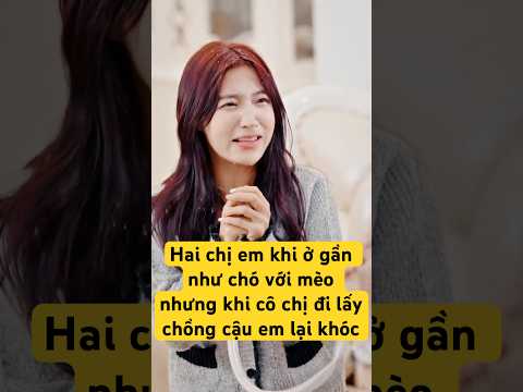 Hai chị em khi ở gần hay chọc nhau nhưng khi cô chị đi lấy chồng thì lại buồn và khóc