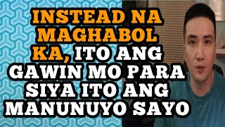 Instead na maghabol ka, ito ang gawin mo para siya ito ang manunuyo sayo .1344