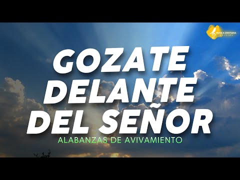 GOZATE DELANTE DEL SEÑOR 🎊 ALABANZAS ALEGRES DE JUBILO 🎊 MUSICA CRISTIANA DE AVIVAMIENTO Y GOZO MIX