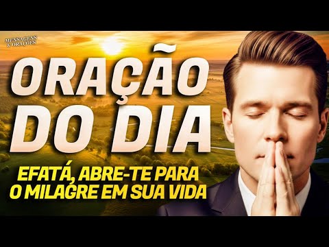 ORAÇÃO DO DIA 22 DE JULHO - EFATÁ ABRE-TE PARA O MILAGRE