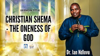 Christian Shema - the Oneness of God | Dr. Ian Ndlovu