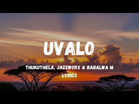 uValo ft. Thukuthela, Jazzworx & Babalwa M Full Lyrics | 3-step Song