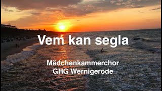 Girls Choir "Vem kan segla" (C.-B. Agnestig) - Mädchenkammerchor GHG Wernigerode