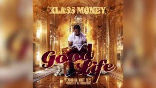 Klass Money ft. Matt Fuze - Good Life