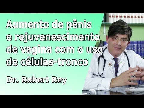 Dr. Rey - descubra como aumentar o pênis e rejuvenescer a vagina com uso de células-tronco!
