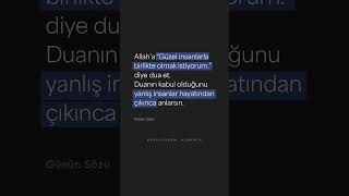 Allah'a "Güzel insanlarla birlikte olmak istiyorum." diye dua et.