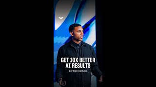 Get 10x Better AI Results