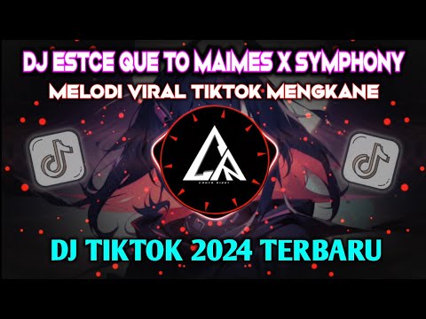 DJ ESTCE QUE TO MAIMES x SYMPHONY  🎶 DJ VIRAL TIKTOK 2024 TERBARU 🔊